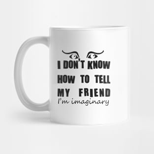 Imaginary friend - black text Mug